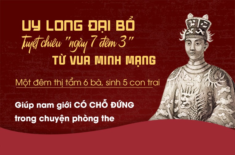 Uy Long Đại Bổ kế thừa từ các bài thuốc giúp vua Minh Mạng luôn khang kiện, sung mãn